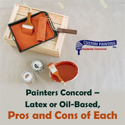 Painters Concord Latex Or Oil Based Pros And Cons Of Each Custom
