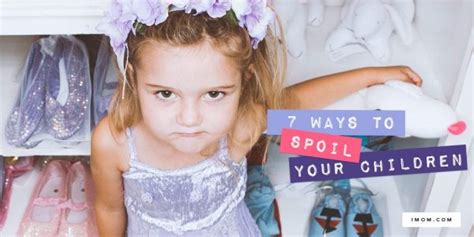 7 Ways To Spoil Your Children Imom