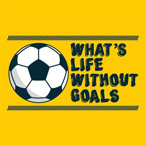 Whats Life Without Goals Football Quotes T Shirt Vector Poster Or