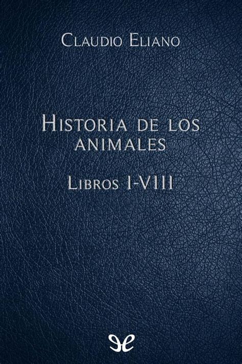 Historia De Los Animales Libros I Viii De Claudio Eliano En Pdf Mobi Y