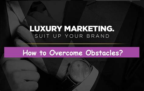The Challenges In Luxury Marketing How To Overcome Obstacles