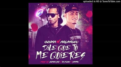 Ozuna Ft Arcangel Dile Que Tu Me Quieres Official Remix L Reggaeton