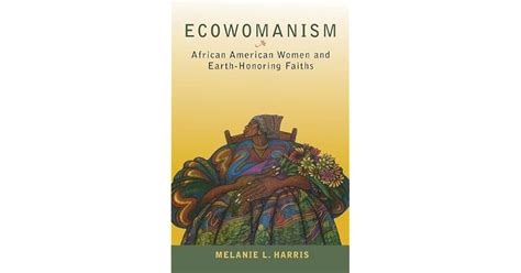 Ecowomanism African American Women And Earth Honoring Faiths By