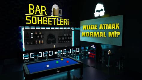 Bar Sohbetleri Nude Atmak Normal Mi Youtube Music