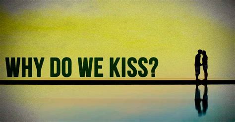 Why Do We Kiss