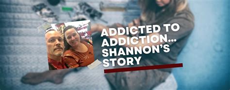 addicted to addiction… shannon s story