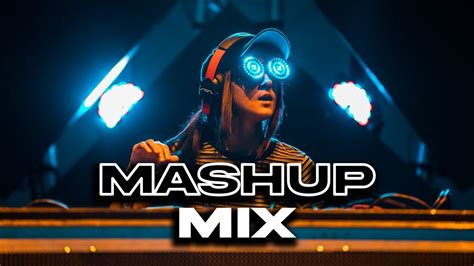 Edm Mashup Mix 2021 Best Mashup And Remixes Of Popular Songs Sanmusic