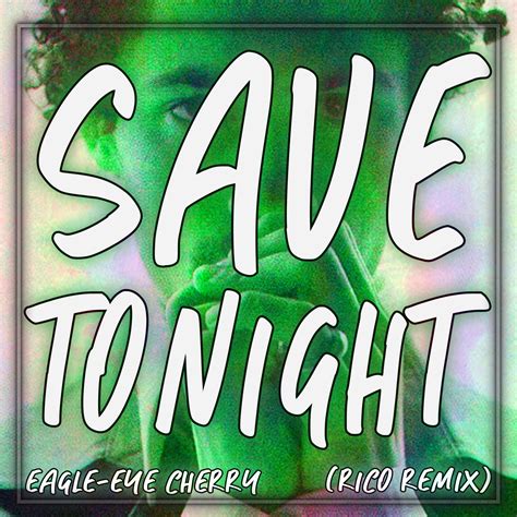 Eagle Eye Cherry Save Tonight Rico Remix By Rico Free Download On