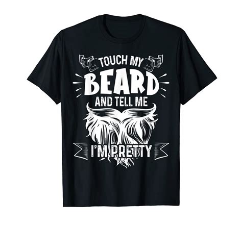 Touch My Beard And Tell Me I M Pretty Funny T T Shirt Zelite