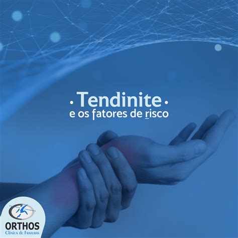 Tendinite E As Principais Causas Orthos Clinica