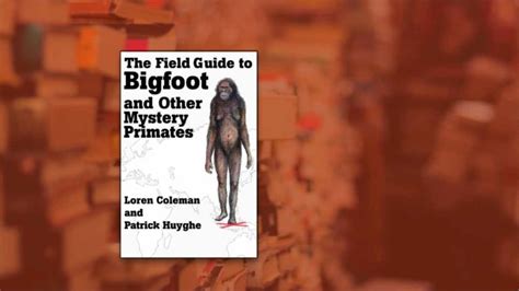 Field Guide To Bigfoot And Other Mystery Primates Cryptoworld