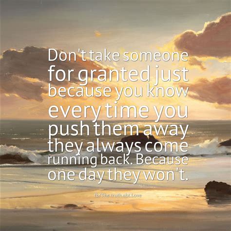 Don T Take Someone For Granted Love Quotes Life Quotes Inspirational