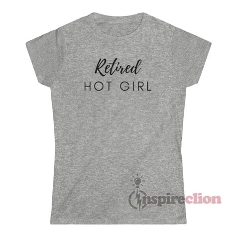 Get It Now Retired Hot Girl T Shirt For Sale
