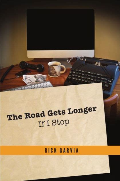 The Road Gets Longer If I Stop By Rick Garvia Paperback Barnes And Noble