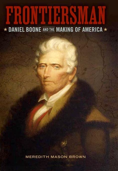 Frontiersman Daniel Boone And The Making Of America By Meredith Mason