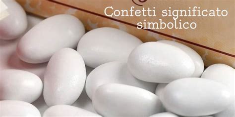 Confetti Significato Simbolico Dalla Storia Ai Giorni Nostri