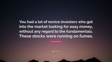 Bernard Madoff Quote “you Had A Lot Of Novice Investors Who Got Into The Market Looking For