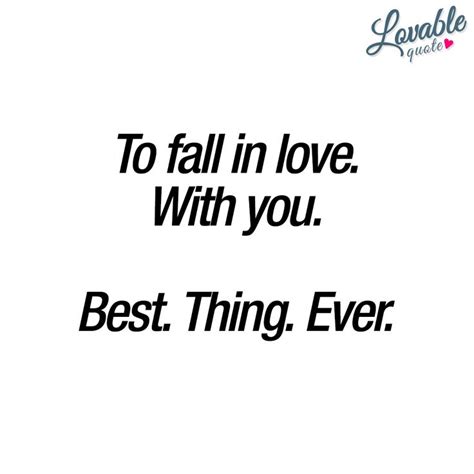 To Fall In Love With You Best Thing Ever Fall In Love Quotes
