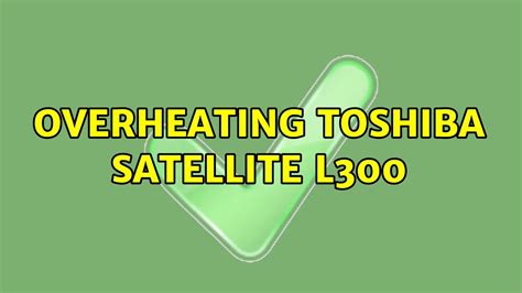 Overheating Toshiba Satellite L300 2 Solutions Youtube