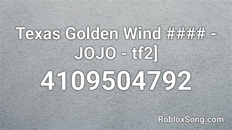 Texas Golden Wind Jojo Tf2 Roblox Id Roblox Music Codes
