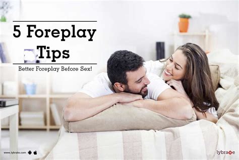 Foreplay Tips Better Foreplay Before Sex By Dr Masroor Ahmad Wani Lybrate