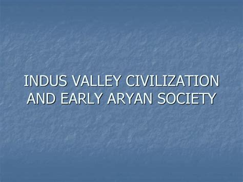 Indus Valley Civilization And Early Aryan Society Ppt Download