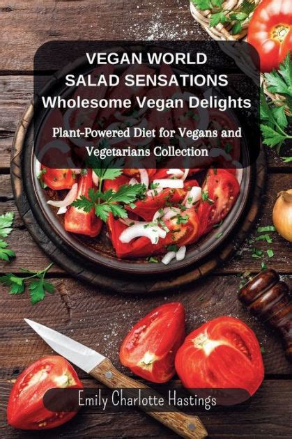 vegan world salad sensations wholesome vegan delights plant powered diet for vegans and