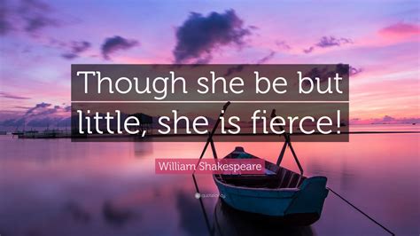 William Shakespeare Quote Though She Be But Little She Is Fierce
