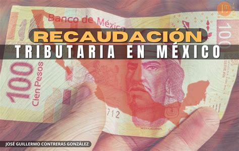 La RecaudaciÓn Tributaria En MÉxico Latitud Megalópolis