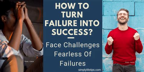 How To Turn Failure Into Success Face Challenges Fearless Of Failures