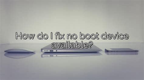 How Do I Fix No Boot Device Available Depot Catalog