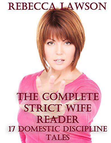 The Complete Strict Wife Reader 17 Domestic Discipline Tales By Rebecca Lawson Goodreads