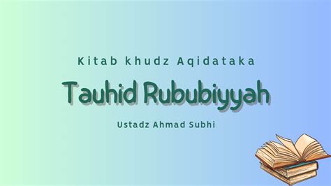 Tauhid Rububiyyah Ustadz Ahmad Subhi Youtube