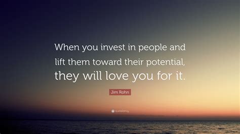 Jim Rohn Quote When You Invest In People And Lift Them Toward Their