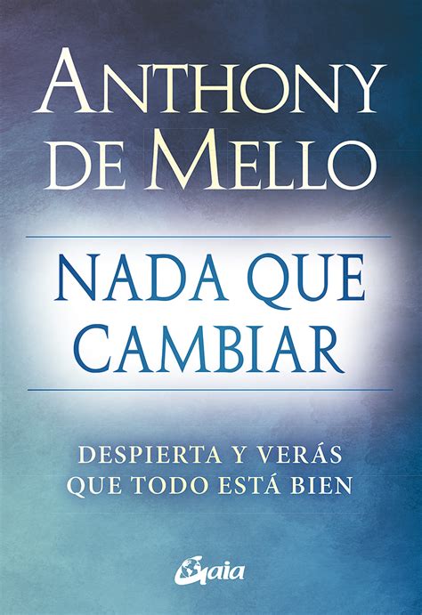 Nada Que Cambiar · 9788484459712 Anthony De Mello Gaia Ediciones