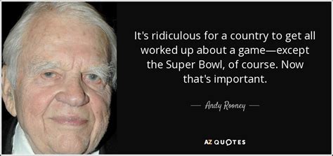 Check out the latest pictures, photos and images of andy rooney. Andy Rooney quote: It's ridiculous for a country to get ...