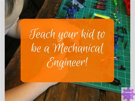Teach Your Kid To Be A Mechanical Engineer1 From Engineer To Stay