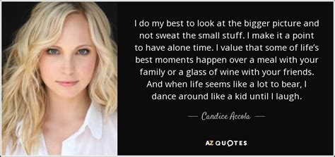 Candice Accola Quote I Do My Best To Look At The Bigger Picture