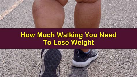 How Much Walking You Need To Lose Weight