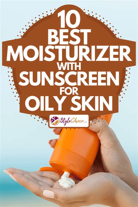 10 Best Moisturizer With Sunscreen For Oily Skin