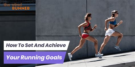 How To Set And Achieve Your Running Goals The Wired Runner