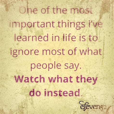 One Of The Most Important Things Ive Learned In Life Is To Ignore Most