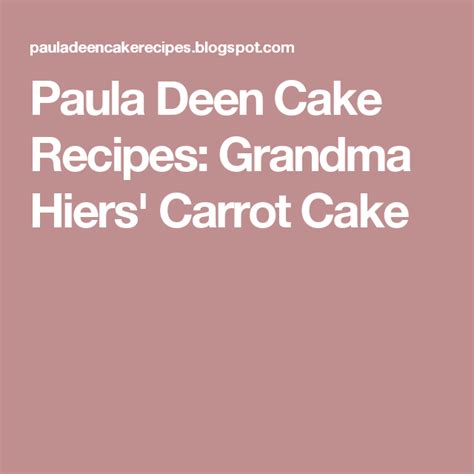 Spray 2 9 inch round cake pans with nonstick cooking spray with flour in large bowl, beat 1 cup butter at medium speed with mixer until creamy gradually add sugar, beating until fluffy Paula Deen Cake Recipes: Grandma Hiers' Carrot Cake ...