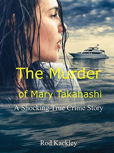 the murder of mary takahashi a shocking true crime story ebook kackley rod
