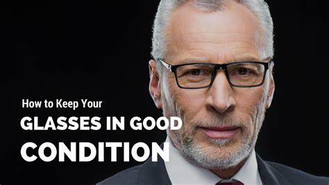 Do You Wear Glasses This Guide Will Teach You How To Keep Them In Good Condition Glasses