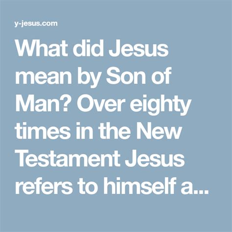 what did jesus mean by son of man over eighty times in the new testament jesus refers to