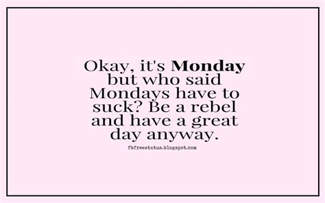 I've had two cancer bouts in my years on the court, and the firstone, justice o'connor told me, 'now, you do the chemotherapy on friday because you'll get over it during the. Monday Morning Inspirational Quotes With Beautiful Images