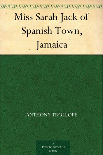 miss sarah jack of spanish town jamaica ebook trollope anthony kindle store