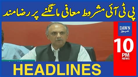 Dawn News Headlines 10 Pm Pti Agrees To Seek Conditional Apology