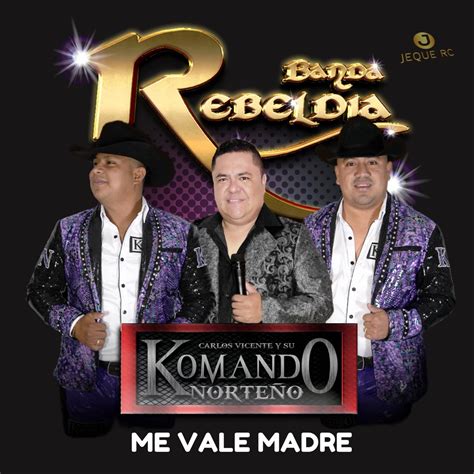 ‎me Vale Madre Single De Banda Rebeldía And Carlos Vicente Y Su Komando